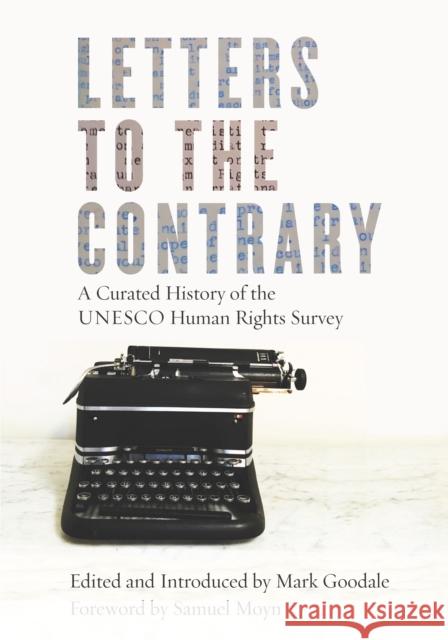 Letters to the Contrary: A Curated History of the UNESCO Human Rights Survey Mark Goodale 9781503605343
