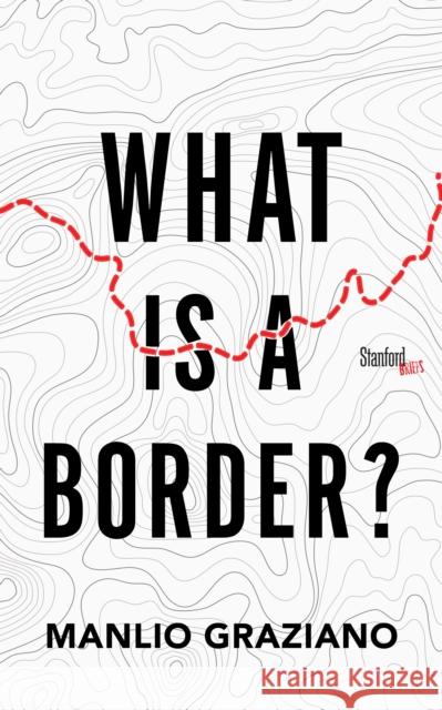 What Is a Border? Manlio Graziano 9781503605398