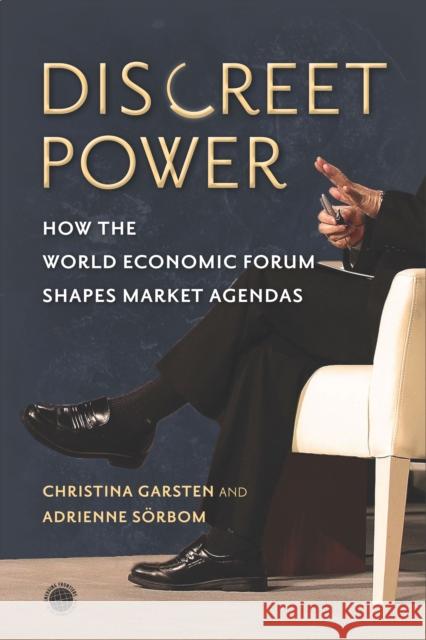 Discreet Power: How the World Economic Forum Shapes Market Agendas Christina Garsten Adrienne Sorbom 9781503606043 Stanford University Press