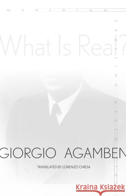 What Is Real? Giorgio Agamben Lorenzo Chiesa 9781503606203 Stanford University Press