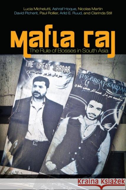 Mafia Raj: The Rule of Bosses in South Asia Lucia Michelutti Ashraf Hoque Nicolas Martin 9781503606388 Stanford University Press