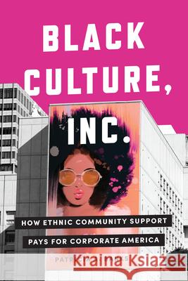 Black Culture, Inc.: How Ethnic Community Support Pays for Corporate America Patricia a. Banks 9781503606777 Stanford University Press