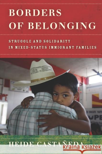 Borders of Belonging: Struggle and Solidarity in Mixed-Status Immigrant Families Castañeda, Heide 9781503607217