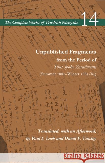 Unpublished Fragments from the Period of Thus Spoke Zarathustra (Summer 1882-Winter 1883/84): Volume 14 Nietzsche, Friedrich Wilhelm 9781503607521 Stanford University Press