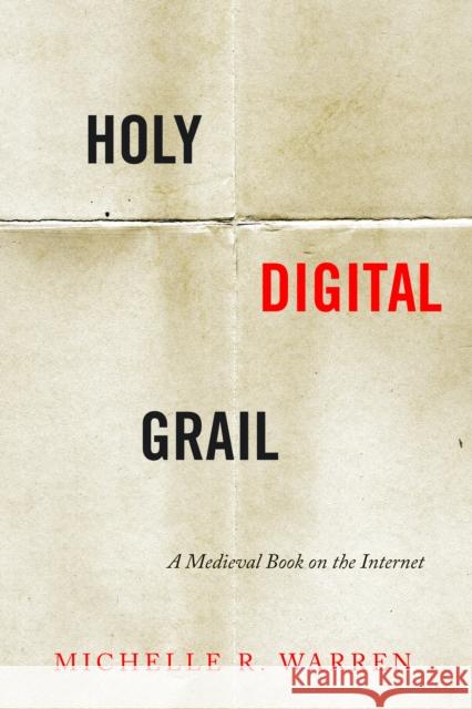 Holy Digital Grail: A Medieval Book on the Internet Michelle R. Warren 9781503608009 Stanford University Press