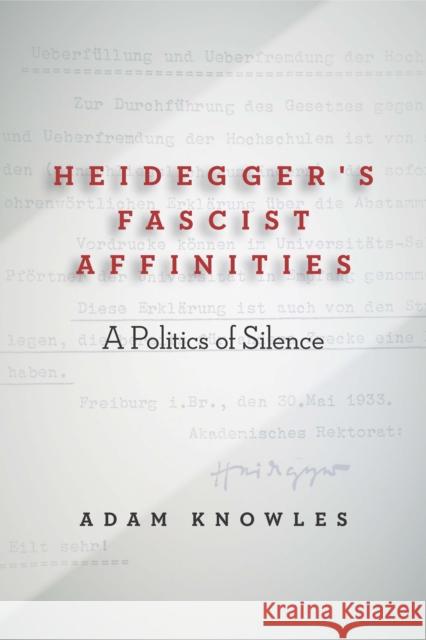 Heidegger's Fascist Affinities: A Politics of Silence Adam Knowles 9781503608191 Stanford University Press