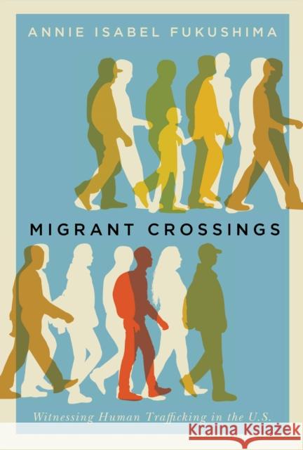 Migrant Crossings: Witnessing Human Trafficking in the U.S.  9781503609075 Stanford University Press