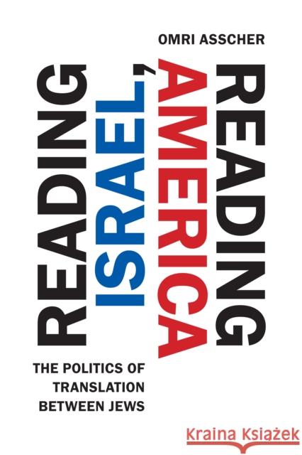 Reading Israel, Reading America: The Politics of Translation Between Jews Asscher, Omri 9781503610057 Stanford University Press