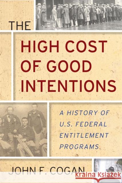 The High Cost of Good Intentions: A History of U.S. Federal Entitlement Programs  9781503610071 Stanford University Press