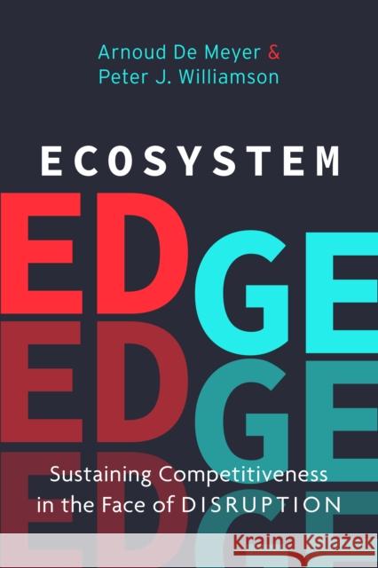 Ecosystem Edge: Sustaining Competitiveness in the Face of Disruption Peter Williamson Arnoud d 9781503610217