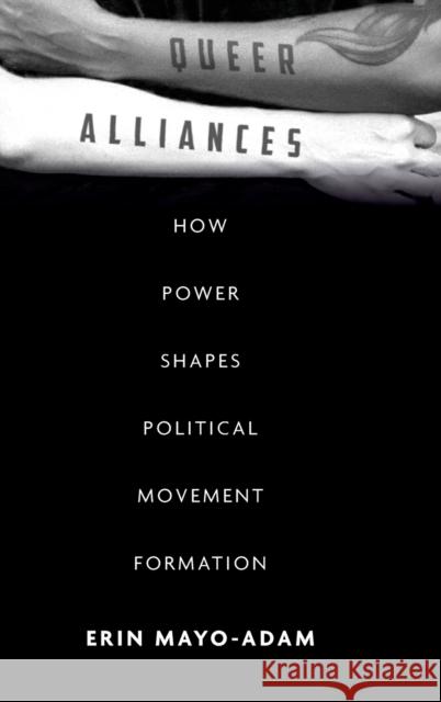 Queer Alliances: How Power Shapes Political Movement Formation Mayo-Adam, Erin 9781503610354 Stanford University Press