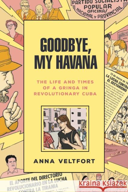 Goodbye, My Havana: The Life and Times of a Gringa in Revolutionary Cuba Anna Veltfort 9781503610491 Redwood Press