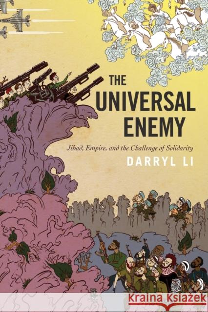 The Universal Enemy: Jihad, Empire, and the Challenge of Solidarity Li, Darryl 9781503610873 Stanford University Press