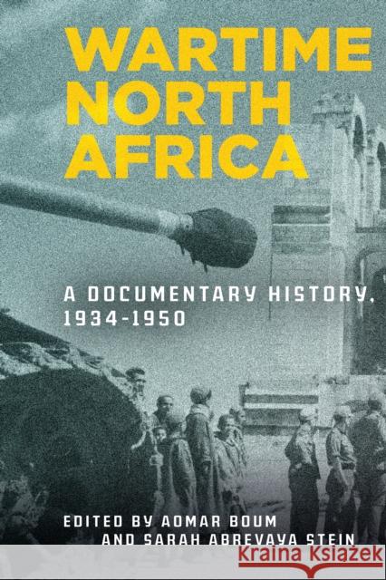 Wartime North Africa: A Documentary History, 1934-1950 Aomar Boum Sarah Abrevaya Stein 9781503611511 Stanford University Press