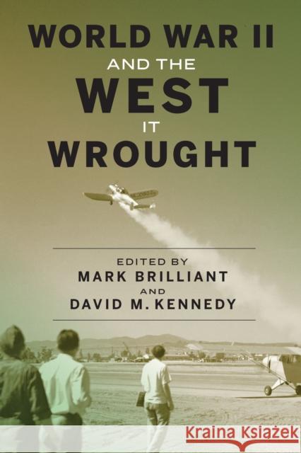 World War II and the West It Wrought Mark Brilliant David M. Kennedy 9781503611573 Stanford University Press