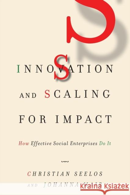 Innovation and Scaling for Impact: How Effective Social Enterprises Do It Johanna Mair 9781503611610 Stanford University Press