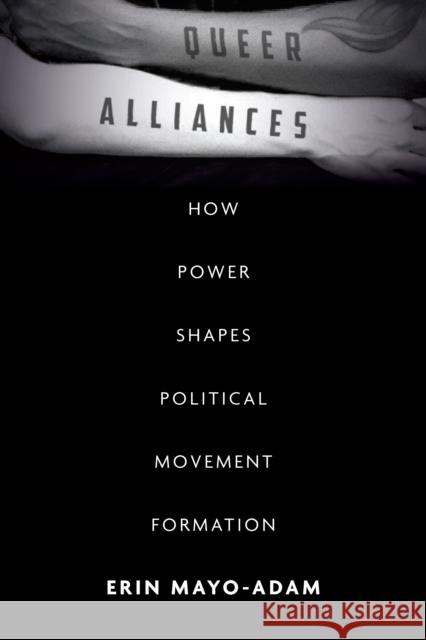 Queer Alliances: How Power Shapes Political Movement Formation Mayo-Adam, Erin 9781503612792 Stanford University Press