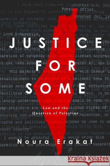 Justice for Some: Law and the Question of Palestine Noura Erakat 9781503613577