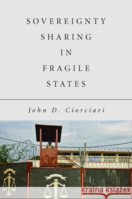 Sovereignty Sharing in Fragile States John Ciorciari 9781503613669 Stanford University Press