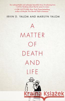 A Matter of Death and Life Irvin D. Yalom Marilyn Yalom 9781503613768 Redwood Press