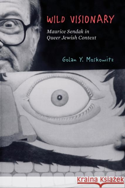 Wild Visionary: Maurice Sendak in Queer Jewish Context Moskowitz, Golan Y. 9781503614086 Stanford University Press