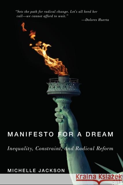 Manifesto for a Dream: Inequality, Constraint, and Radical Reform Jackson, Michelle 9781503614154