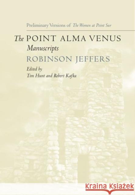 The Point Alma Venus Manuscripts Robinson Jeffers Tim Hunt Robert Kafka 9781503628083 Stanford University Press