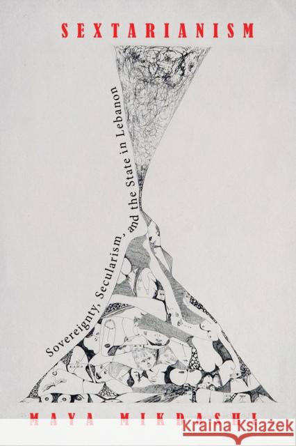 Sextarianism: Sovereignty, Secularism, and the State in Lebanon Maya Mikdashi 9781503628878 Stanford University Press