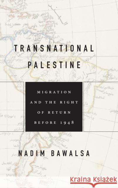 Transnational Palestine: Migration and the Right of Return Before 1948 Bawalsa, Nadim 9781503629110 Stanford University Press