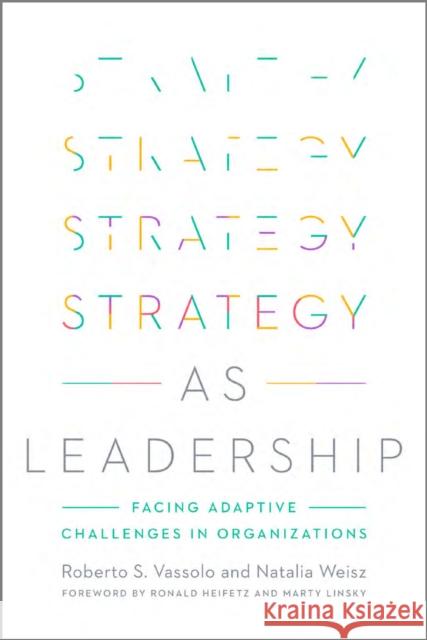 Strategy as Leadership: Facing Adaptive Challenges in Organizations Vassolo, Roberto S. 9781503629134