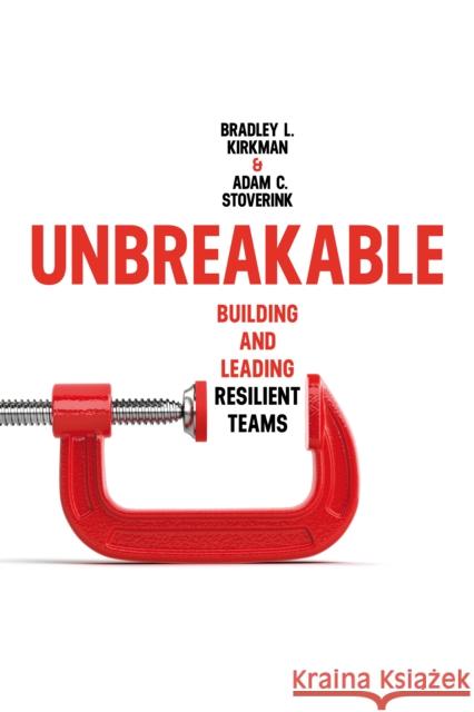 Unbreakable: Building and Leading Resilient Teams Kirkman, Bradley L. 9781503629301 Stanford University Press