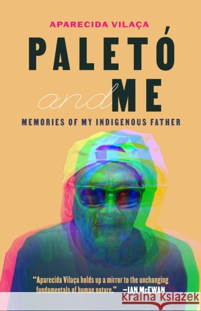 Paletó and Me: Memories of My Indigenous Father Vilaça, Aparecida 9781503629332 Stanford University Press
