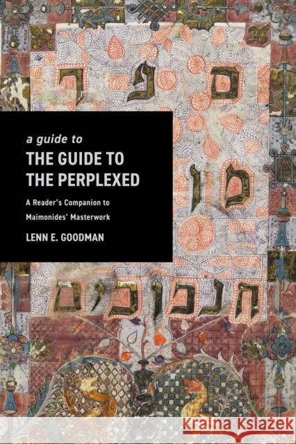 A Guide to the Guide to the Perplexed: A Reader\'s Companion to Maimonides\' Masterwork Lenn Goodman 9781503629530 Stanford University Press