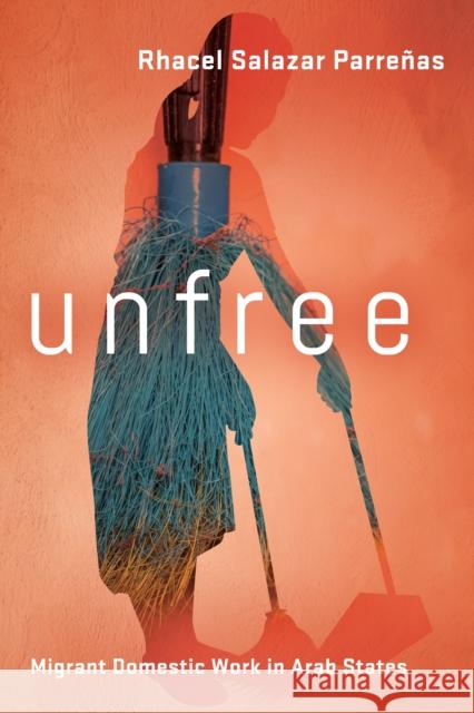 Unfree: Migrant Domestic Work in Arab States  9781503629653 Stanford University Press