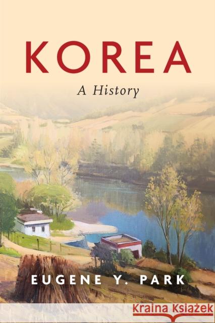 Korea: A History Eugene Y. Park 9781503629844 Stanford University Press