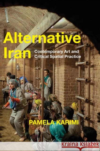 Alternative Iran: Contemporary Art and Critical Spatial Practice Pamela Karimi 9781503630017 Stanford University Press
