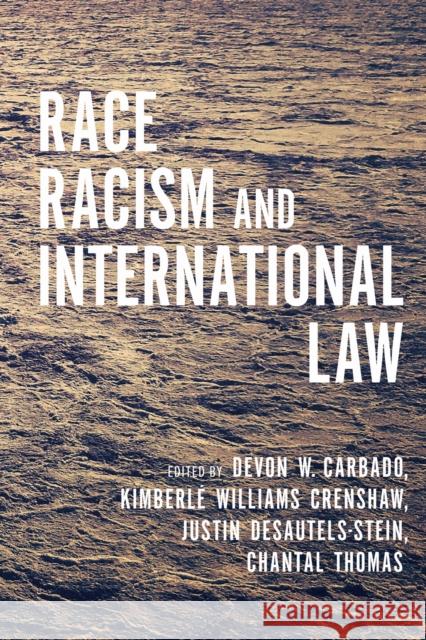 Race, Racism, and International Law Justin Desautels-Stein Devon Carbado Kimberle Crenshaw 9781503630161 Stanford University Press