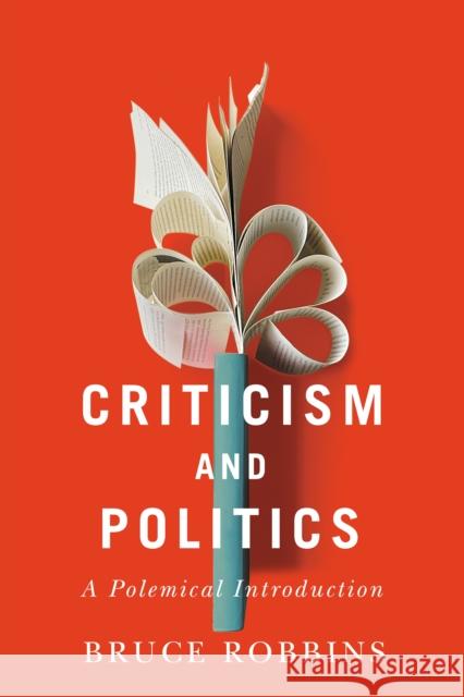 Criticism and Politics: A Polemical Introduction Bruce Robbins 9781503630192