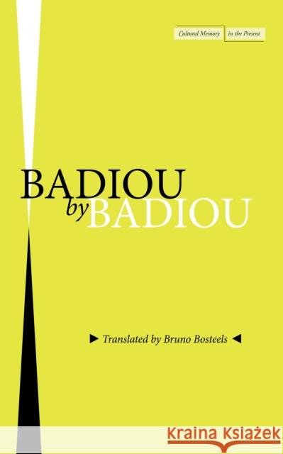 Badiou by Badiou Alain Badiou Bruno Bosteels 9781503630338 Stanford University Press