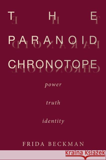 The Paranoid Chronotope: Power, Truth, Identity Frida Beckman 9781503630482 Stanford University Press