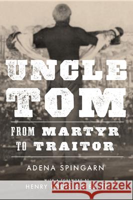 Uncle Tom: From Martyr to Traitor  9781503630628 Stanford University Press