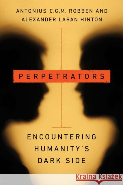 Perpetrators: Encountering Humanity's Dark Side Robben, Antonius C. G. M. 9781503630673