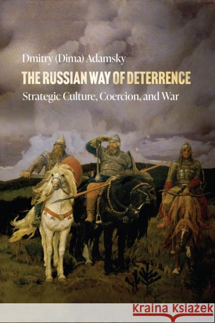 The Russian Way of Deterrence: Strategic Culture, Coercion, and War Adamsky 9781503630871 Stanford University Press