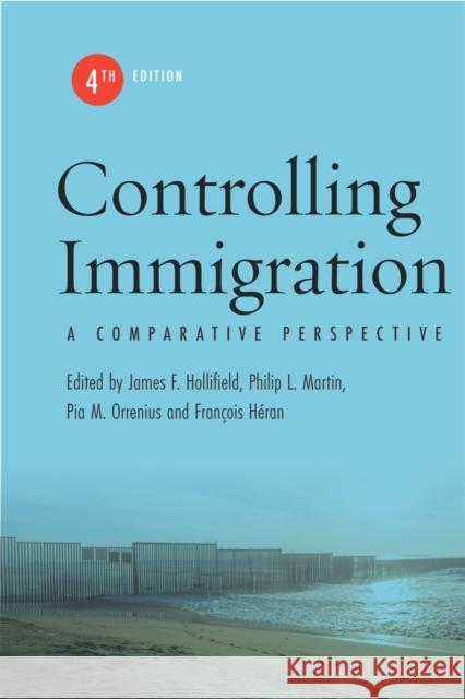 Controlling Immigration: A Comparative Perspective, Fourth Edition James F. Hollifield Philip L. Martin Pia M. Orrenius 9781503631380