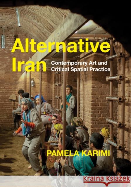 Alternative Iran: Contemporary Art and Critical Spatial Practice Pamela Karimi 9781503631809 Stanford University Press
