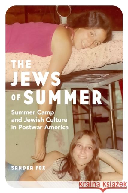 The Jews of Summer: Summer Camp and Jewish Culture in Postwar America Fox, Sandra 9781503632936 Stanford University Press