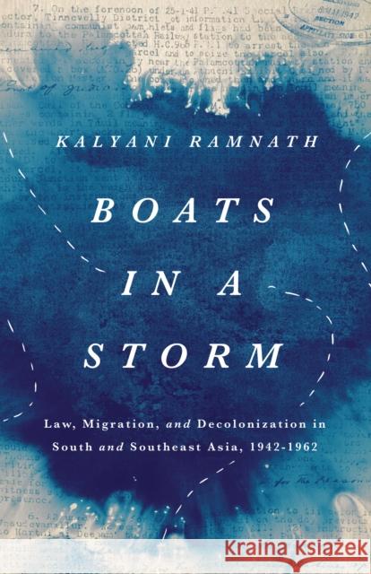 Boats in a Storm: Law, Migration, and Decolonization in South and Southeast Asia, 1942-1962 Ramnath, Kalyani 9781503632981 Stanford University Press