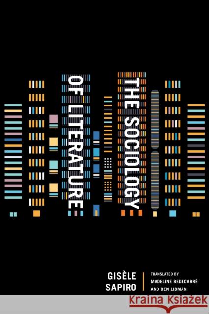 The Sociology of Literature Gis?le Sapiro Madeline Bedecarr? Ben Libman 9781503633179