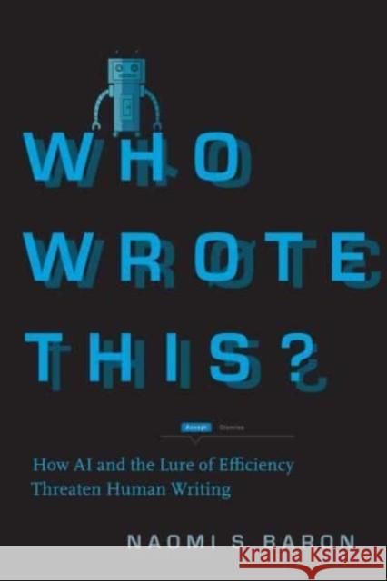 Who Wrote This?: How AI and the Lure of Efficiency Threaten Human Writing Naomi S. Baron 9781503633223 Stanford University Press