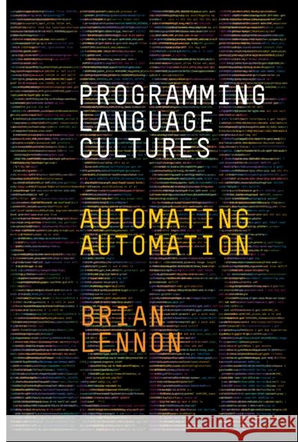 Programming Language Cultures: Automating Automation Brian Lennon 9781503633353 Stanford University Press